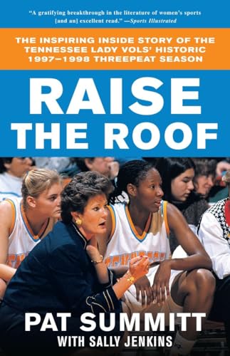 Raise the Roof: The Inspiring Inside Story of the Tennessee Lady Vols' Historic 1997-1998 Threepeat Season (9780767903295) by Summitt, Pat; Jenkins, Sally