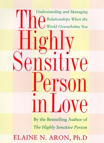 9780767903356: The Highly Sensitive Person in Love: How Your Relationships Can Thrive When the World Overwhelms You