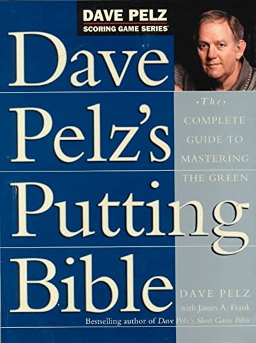 9780767903455: Dave Pelz's Putting Bible: The Complete Guide to Mastering the Green