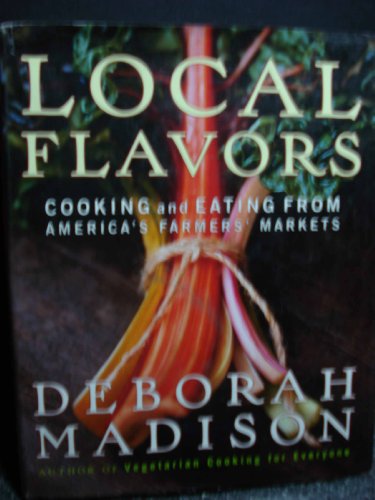 Imagen de archivo de Local Flavors: Cooking and Eating from America's Farmers' Markets a la venta por Gulf Coast Books