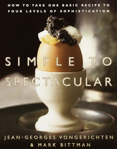 Beispielbild fr Simple to Spectacular : How to Take One Basic Recipe to Four Levels of Sophistication zum Verkauf von Better World Books