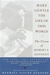 Stock image for Make Gentle the Life of This World : The Vision of Robert F. Kennedy for sale by Better World Books