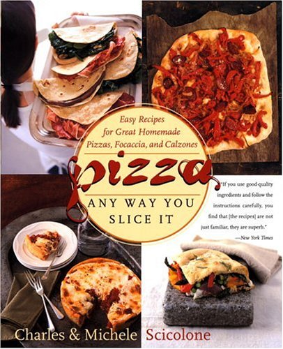 9780767903738: Pizza: Any Way You Slice It (Easy Recipes for Great Homemade Pizzas, Focaccia, and Calzones)