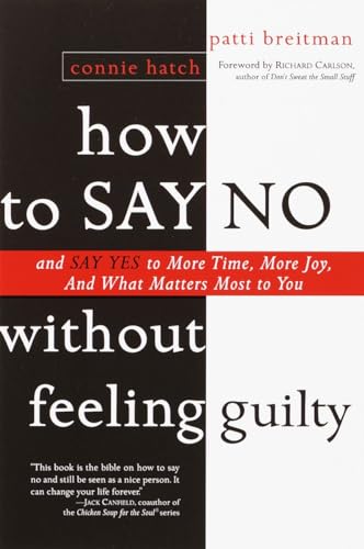 Imagen de archivo de How to Say No Without Feeling Guilty: And Say Yes to More Time, and What Matters Most to You a la venta por Wonder Book