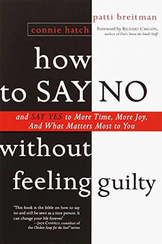 9780767903806: How to Say No Without Feeling Guilty: And Say Yes to More Time, and What Matters Most to You
