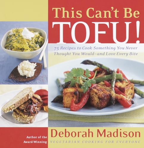 9780767904193: This Can't Be Tofu!: 75 Recipes to Cook Something You Never Thought You Would--and Love Every Bite [A Cookbook]