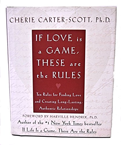 9780767904247: If Love Is a Game, These Are the Rules: Ten Rules for Finding Love and Creating Long-Lasting, Authenitc Relationships