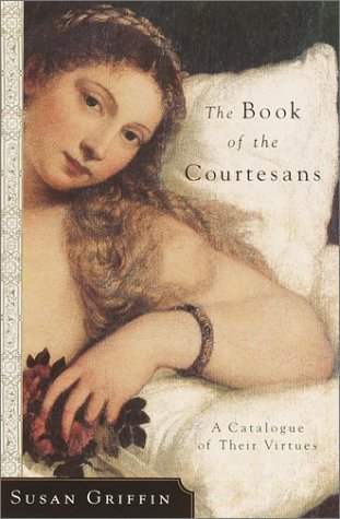 Imagen de archivo de The Book of the Courtesans: A Catalogue of Their Virtues a la venta por Goodwill