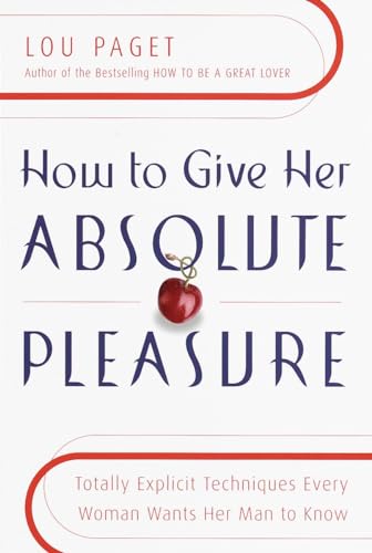 Beispielbild fr How to Give Her Absolute Pleasure: Totally Explicit Techniques Every Woman Wants Her Man to Know zum Verkauf von Wonder Book