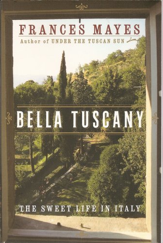 Stock image for Bella Tuscany : The Sweet Life in Italy for sale by Half Price Books Inc.