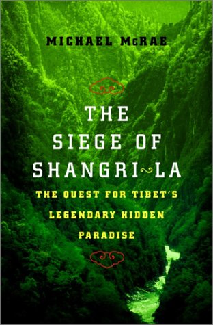 The Siege of Shangri-La. The Quest for Tibet's Sacred Hidden Paradise