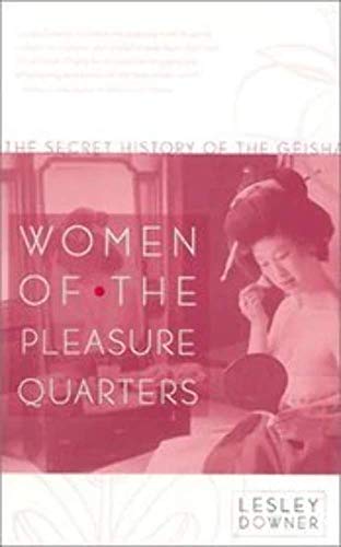 Beispielbild fr Women of the Pleasure Quarters: The Secret History of the Geisha zum Verkauf von Books of the Smoky Mountains