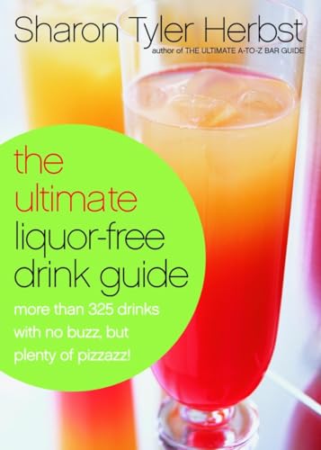 Beispielbild fr The Ultimate Liquor-Free Drink Guide: More Than 325 Drinks With No Buzz But Plenty Pizzazz! zum Verkauf von Wonder Book