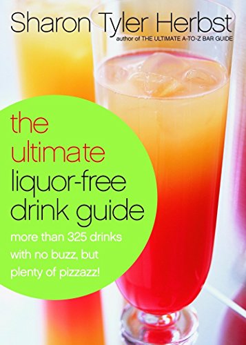Stock image for The Ultimate Liquor-Free Drink Guide: More Than 325 Drinks With No Buzz But Plenty Pizzazz! for sale by Wonder Book