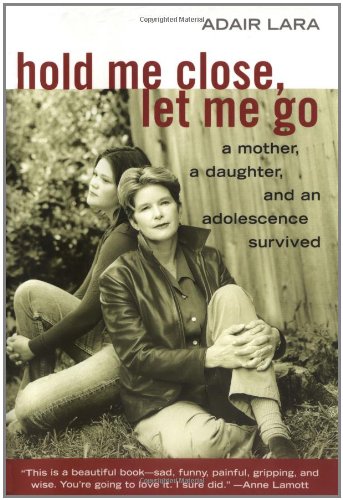 Beispielbild fr Hold Me Close, Let Me Go : A Mother, a Daughter and an Adolescence Survived zum Verkauf von Better World Books