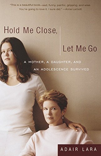 Beispielbild fr Hold Me Close, Let Me Go: A Mother, A Daughter and an Adolescence Survived zum Verkauf von Once Upon A Time Books