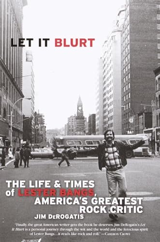 9780767905091: Let it Blurt: The Life and Times of Lester Bangs, America's Greatest Rock Critic
