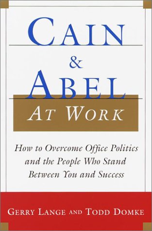 Beispielbild fr Cain and Abel at Work: How to Overcome Office Politics and the People Who Stand Between You and Success zum Verkauf von Books of the Smoky Mountains