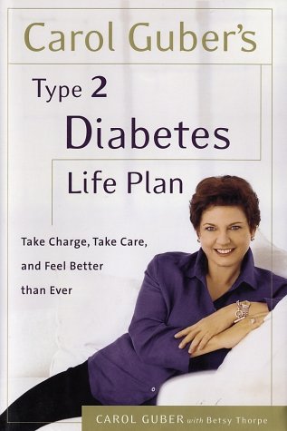 9780767905251: Carol Guber's Type II Diabetes Life Plan: Take Charge, Take Care and Feel Better Than Ever