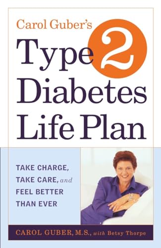 Stock image for Carol Guber's Type 2 Diabetes Life Plan: Take Charge, Take Care and Feel Better Than Ever for sale by Wonder Book