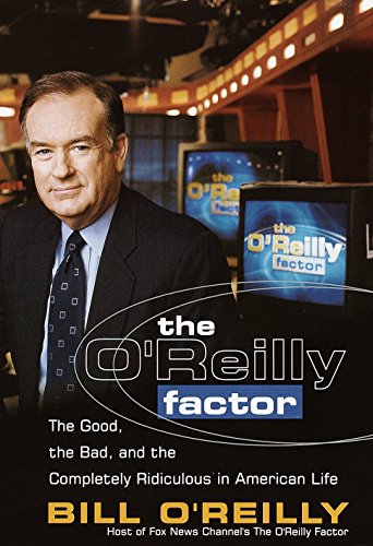 Imagen de archivo de The O'Reilly Factor: The Good, the Bad, and the Completely Ridiculous in American Life a la venta por Lowry's Books