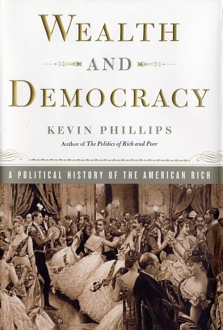 Beispielbild fr Wealth and Democracy; A Political History of the American Rich zum Verkauf von Argosy Book Store, ABAA, ILAB