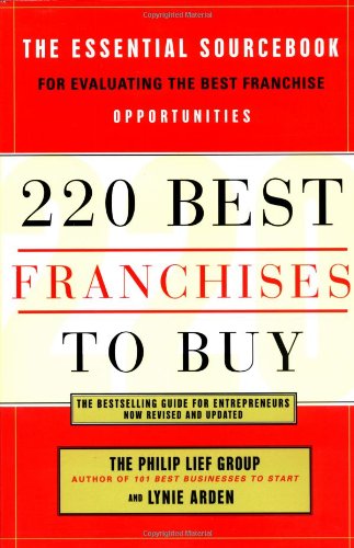 220 Best Franchises to Buy: The Essential Sourcebook for Evaluating the Best Franchise Opportunities (9780767905466) by The Philip Lief Group; Arden, Lynie