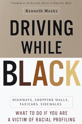 Driving While Black: Highways, Shopping Malls, Taxi Cabs, Sidewalks: How to Fight Back if You Are...