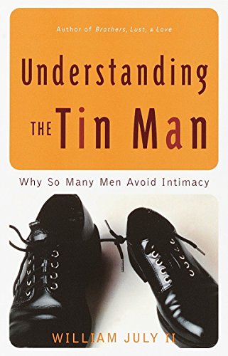 Imagen de archivo de Understanding the Tin Man : Why So Many Men Avoid Intimacy a la venta por Better World Books