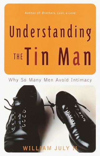 9780767905664: Understanding the Tin Man: Why So Many Men Avoid Intimacy