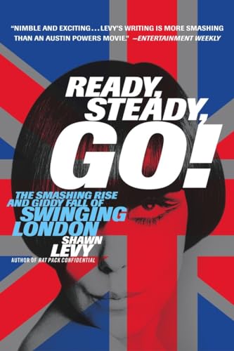 Stock image for Ready, Steady, Go!: The Smashing Rise and Giddy Fall of Swinging London for sale by ThriftBooks-Dallas