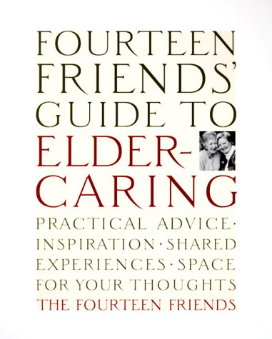 Stock image for Fourteen Friends' Guide to Eldercaring: Practical Advice, Inspiration, Shared Experiences, Space for Your Thoughts for sale by Wonder Book