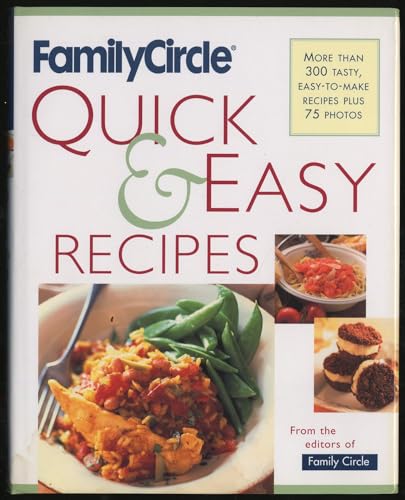 Imagen de archivo de Family Circle Quick and Easy Recipes: More Than 300 Tasty, Easy-to-Make Recipes Plus 75 Photos a la venta por Once Upon A Time Books