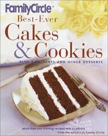 Beispielbild fr Family Circle Best-Ever Cakes & Cookies: Plus Pies, Tarts, and Other Desserts zum Verkauf von Once Upon A Time Books