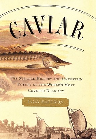 Caviar The Strange History And Uncertain Future Of The