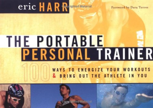 Beispielbild fr The Portable Personal Trainer: 100 Ways to Energize Your Workouts and Bring Out the Athlete in You zum Verkauf von Wonder Book