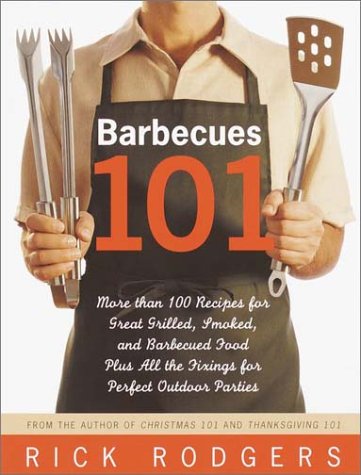 Beispielbild fr Barbecues 101: More Than 100 Recipes for Great Grilled, Smoked, and Barbecued Food Plus All the Fixings for Perfect Outdoor Parties zum Verkauf von SecondSale