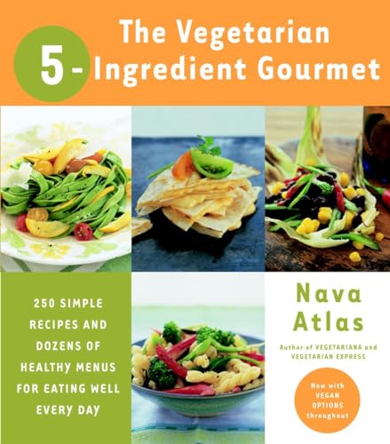 9780767906906: The Vegetarian 5-Ingredient Gourmet: 250 Simple Recipes and Dozens of Healthy Menus for Eating Well Every Day : A Cookbook