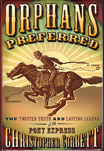 Imagen de archivo de Orphans Preferred: The Twisted Truth and Lasting Legend of the Pony Express a la venta por SecondSale