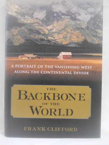 Stock image for The Backbone of the World: A Portrait of a Vanishing Way of Life Along the Continental Divide for sale by SecondSale