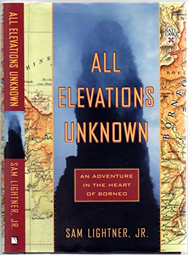 Beispielbild fr All Elevations Unknown: An Adventure in the Heart of Borneo zum Verkauf von Books of the Smoky Mountains