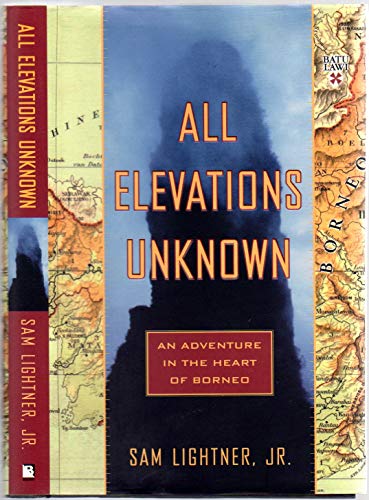 Stock image for All Elevations Unknown : An Adventure in the Heart of Borneo for sale by Better World Books: West