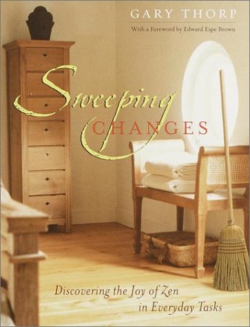 Stock image for Sweeping Changes: Discovering the Joy of Zen in Everyday Tasks for sale by Front Cover Books
