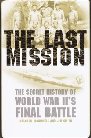 9780767907781: The Last Mission: The Secret Story of World War Ii's Final Battle