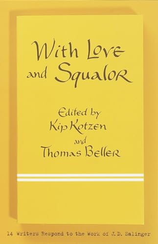 With Love and Squalor: 13 Writers Respond to the Work of J.D. Salinger (9780767907996) by Kotzen, Kip; Beller, Thomas
