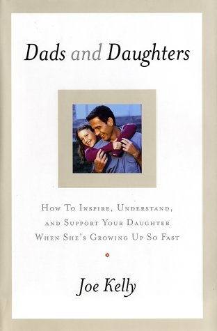 Beispielbild fr Dads and Daughters: How to Inspire, Understand, and Support Your Daughter zum Verkauf von Wonder Book