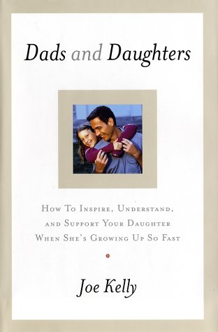 9780767908337: Dads and Daughters: How to Inspire, Understand, and Support Your Daughter