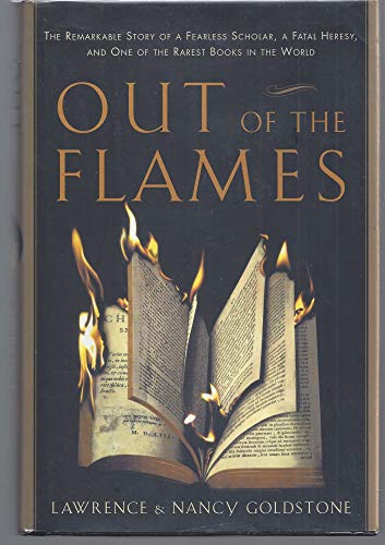 Beispielbild fr Out of the Flames : The Remarkable Story of a Fearless Scholar, a Fatal Heresy, and One of the Rarest Books in the World zum Verkauf von Better World Books