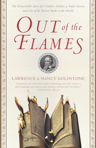 Stock image for Out of the Flames: The Remarkable Story of a Fearless Scholar, a Fatal Heresy, and One of the Rarest Books in the World for sale by New Legacy Books