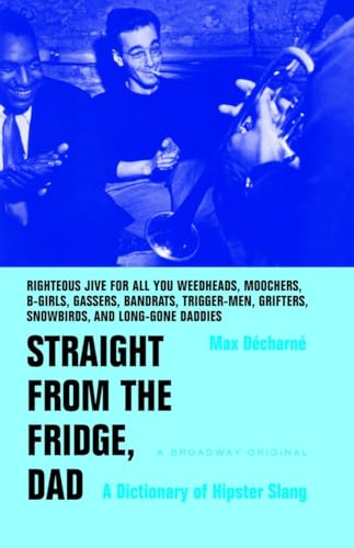 Imagen de archivo de Straight from the Fridge, Dad: A Dictionary of Hipster Slang a la venta por SecondSale